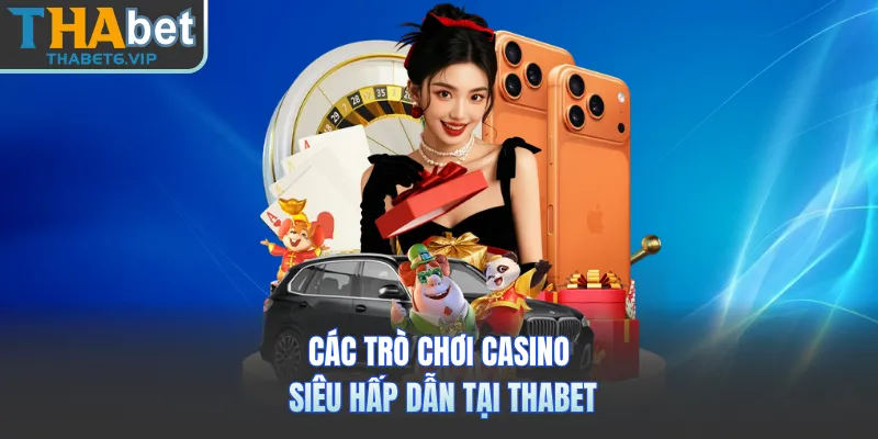 Các trò chơi casino siêu hấp dẫn tại THABET