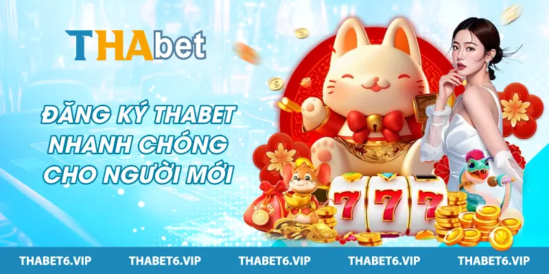 Đăng ký THABET nhanh chóng cho người mới