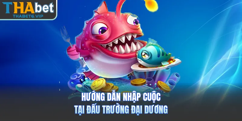 Hướng dẫn nhập cuộc tại đấu trường đại dương