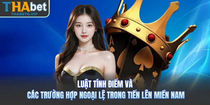 Luật tính điểm và các trường hợp ngoại lệ trong Tiến Lên Miền Nam