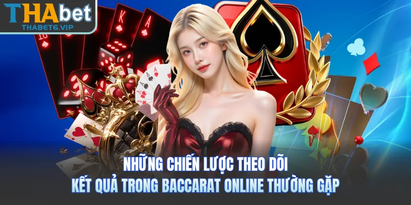 Những chiến lược theo dõi kết quả trong baccarat online thường gặp