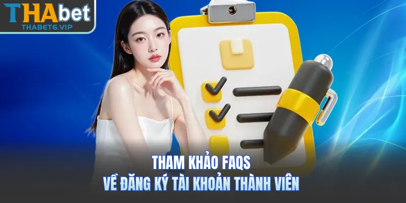 Tham khảo faqs về đăng ký tài khoản thành viên